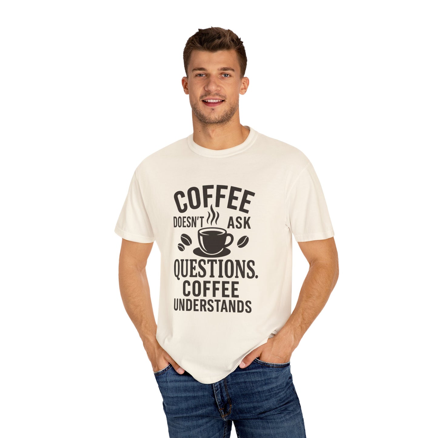 Coffee Doesn't Ask Questions - Coffee Lovers Unisex T-Shirt, Funny Graphic Tee, Gift for Coffee Addicts, Casual Wear, Coffee Enthusiast Apparel