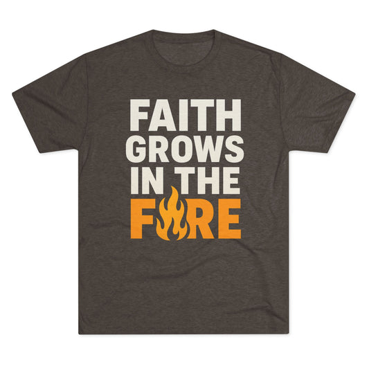 Faith Grows in the Fire Unisex Tri-Blend Crew Tee, Inspirational Tee, Fire-themed T-shirt, Motivational Gift, Faith Apparel