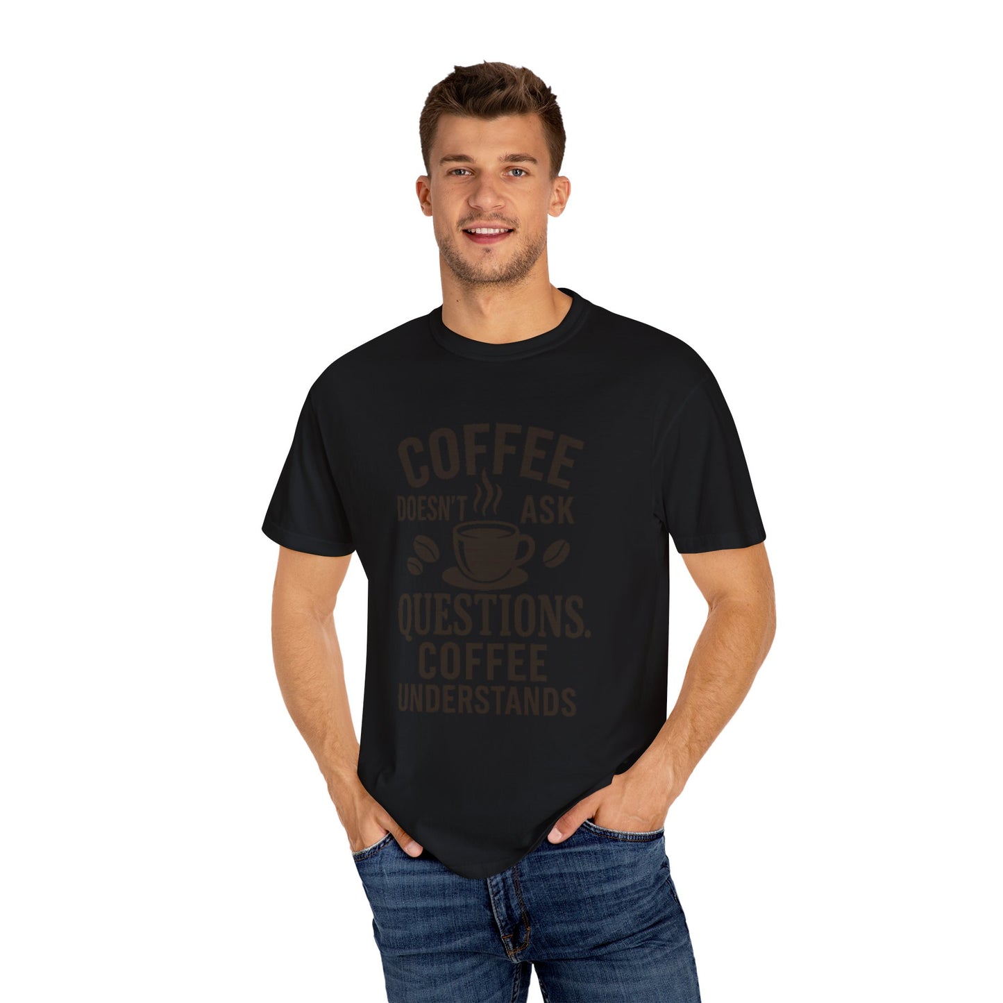 Coffee Doesn't Ask Questions - Coffee Lovers Unisex T-Shirt, Funny Graphic Tee, Gift for Coffee Addicts, Casual Wear, Coffee Enthusiast Apparel