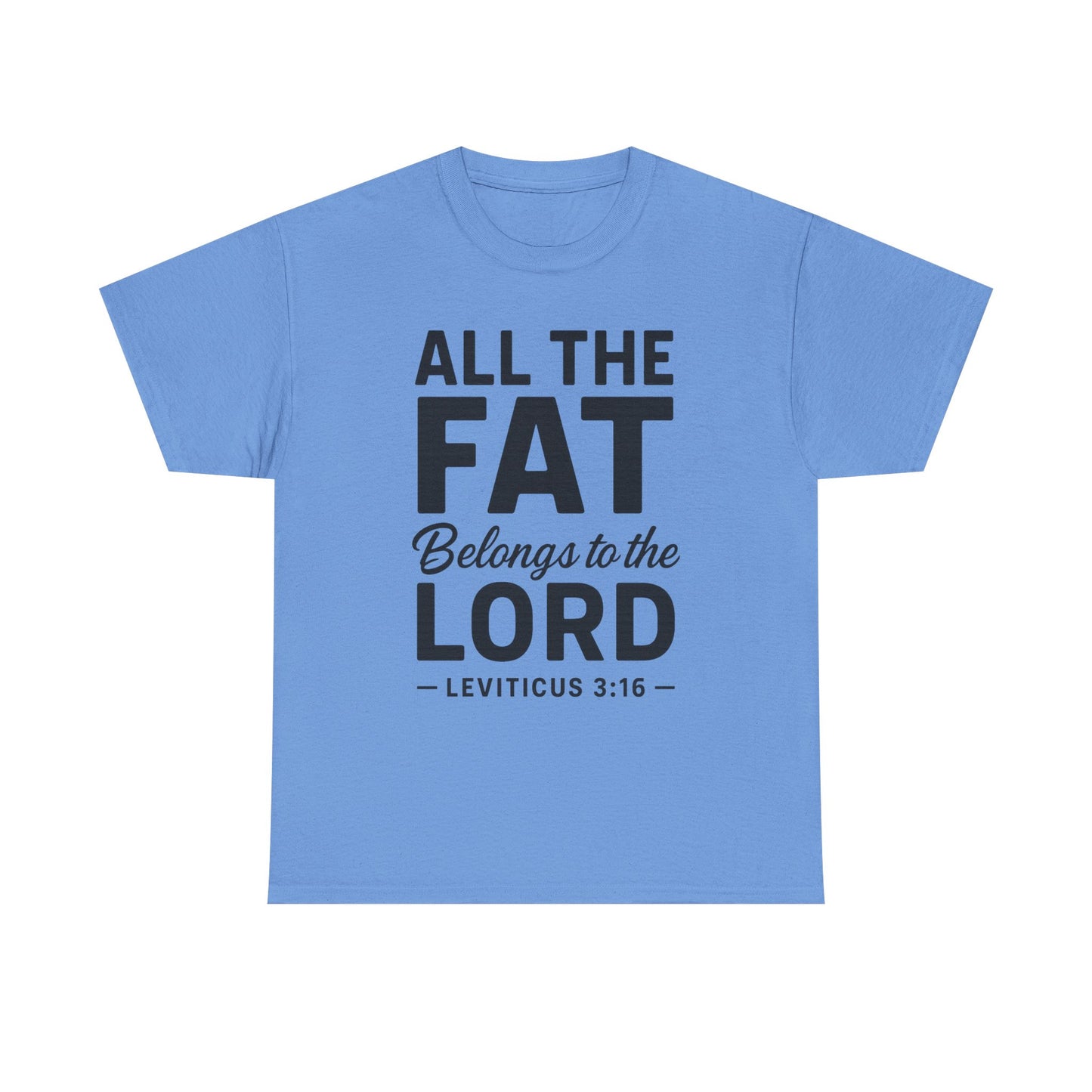 All The Fat Belongs To The Lord - All Scripture Unisex Tee - Leviticus 3:16 - All the Fat Belongs to the Lord - Playful Take on Scripture