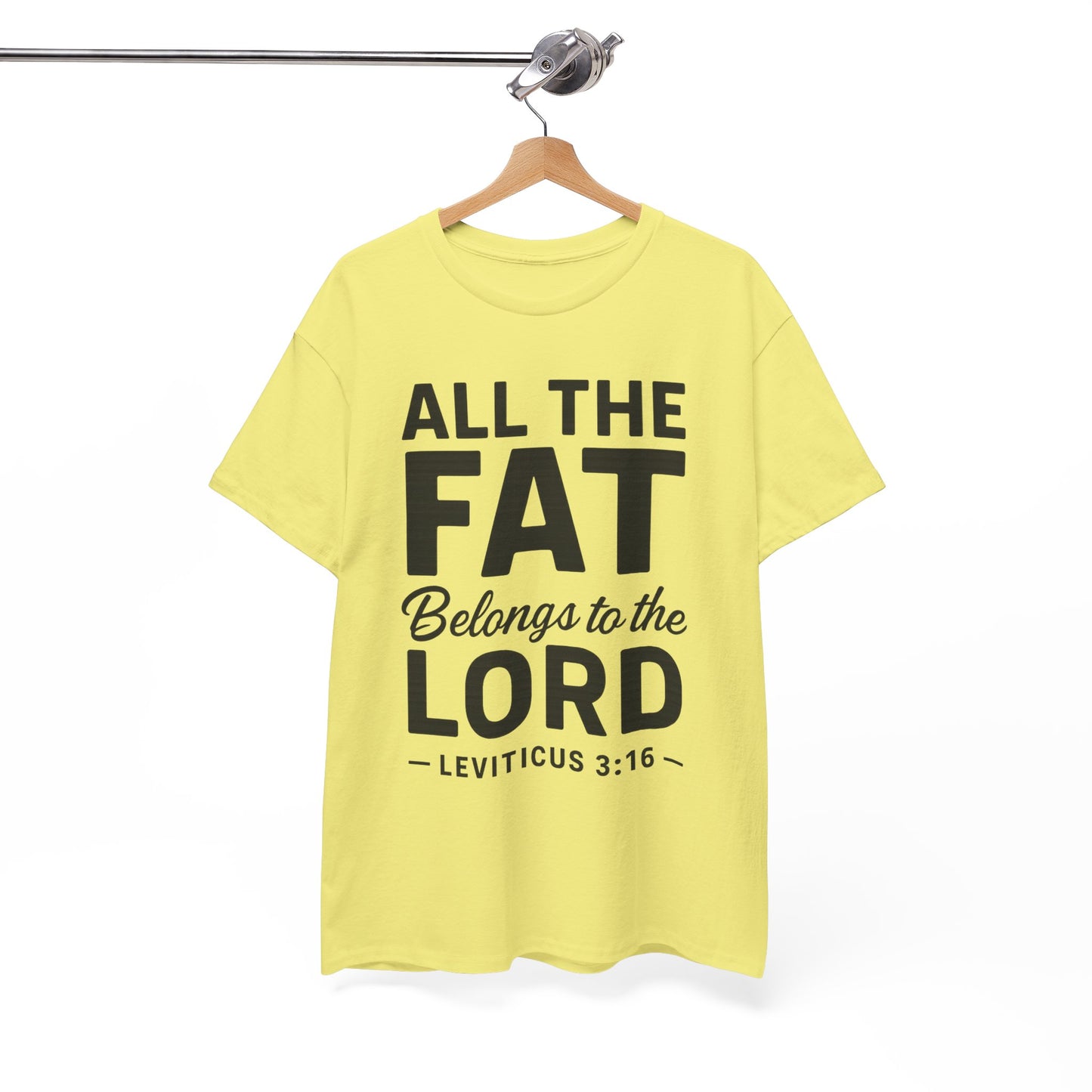 All The Fat Belongs To The Lord - All Scripture Unisex Tee - Leviticus 3:16 - All the Fat Belongs to the Lord - Playful Take on Scripture