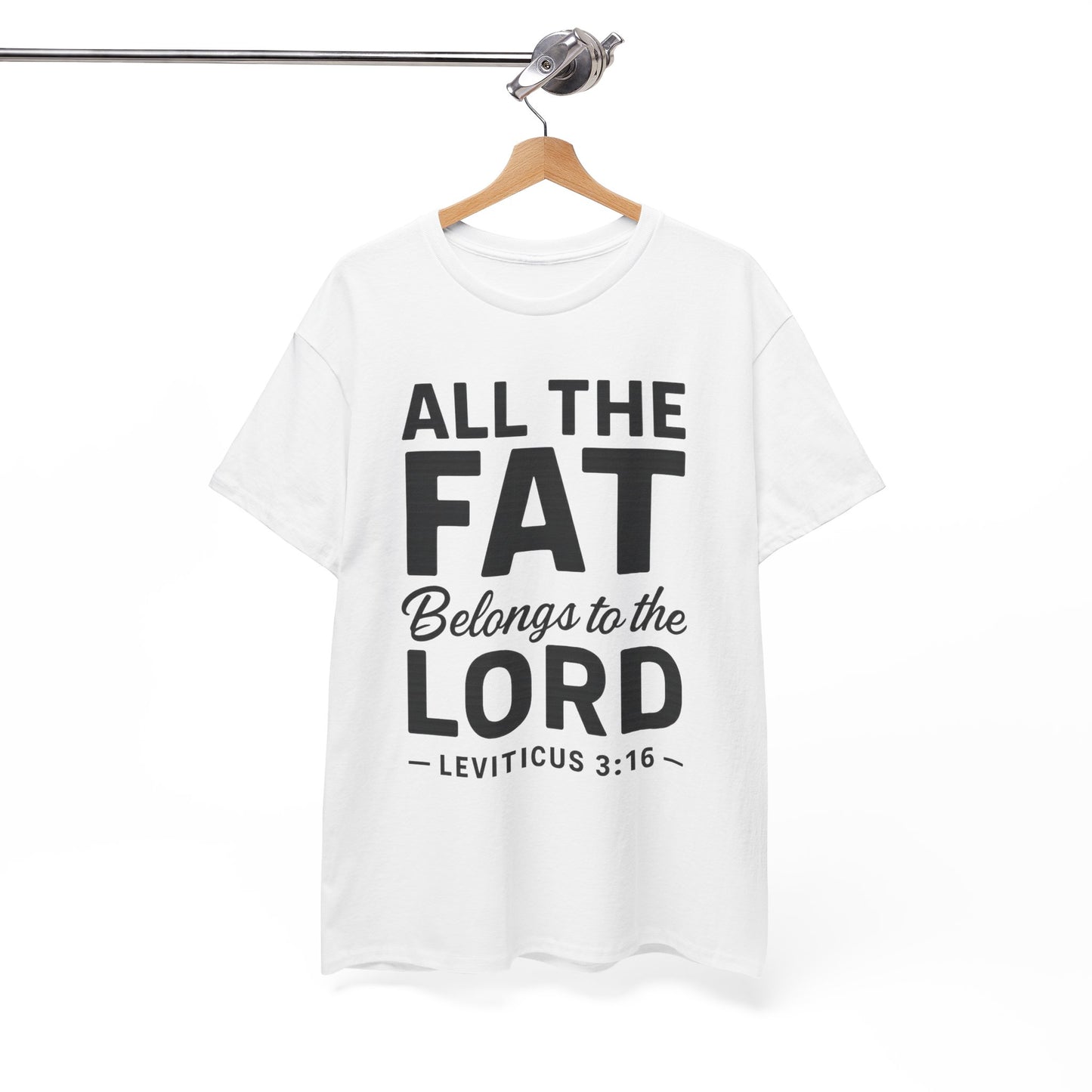 All The Fat Belongs To The Lord - All Scripture Unisex Tee - Leviticus 3:16 - All the Fat Belongs to the Lord - Playful Take on Scripture