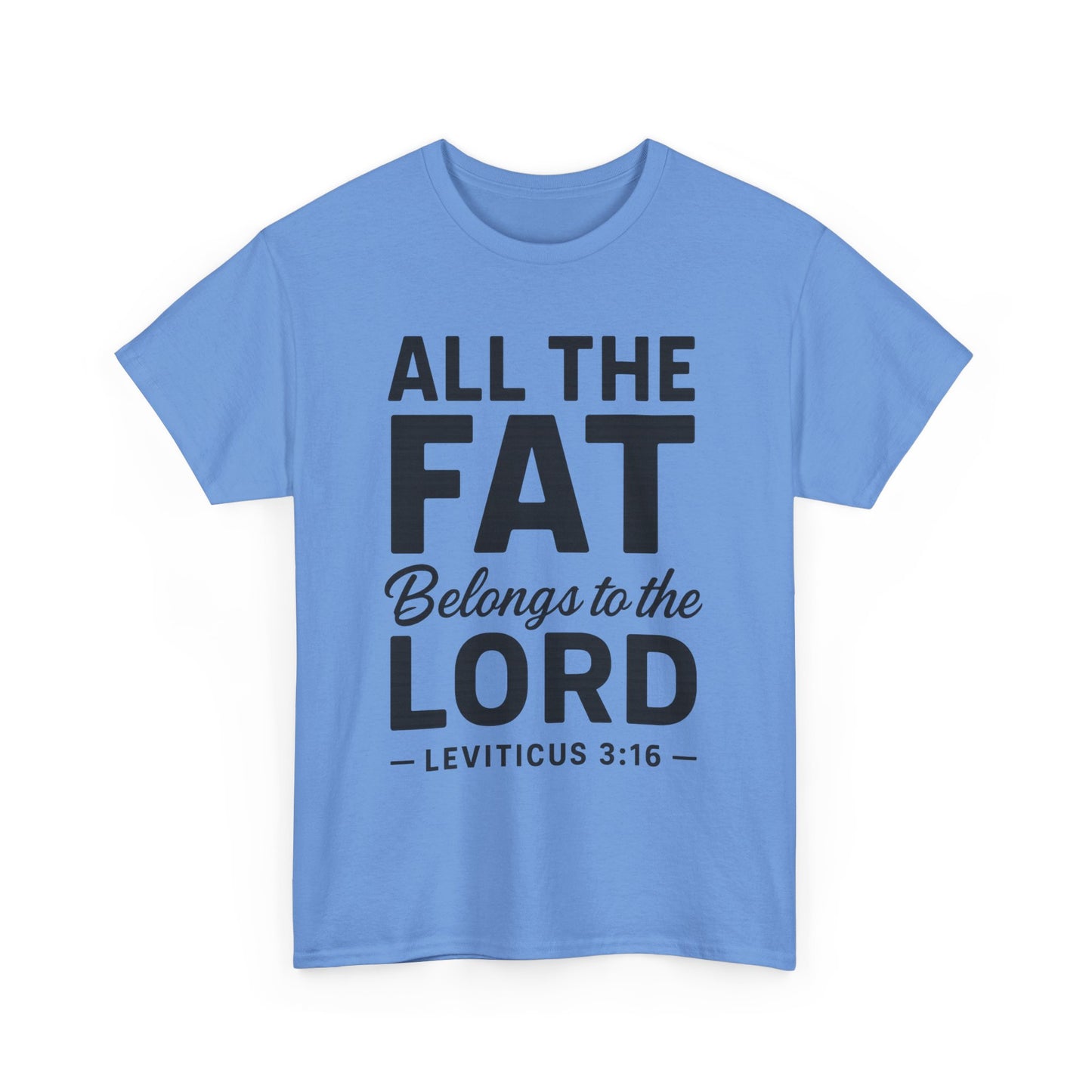 All The Fat Belongs To The Lord - All Scripture Unisex Tee - Leviticus 3:16 - All the Fat Belongs to the Lord - Playful Take on Scripture
