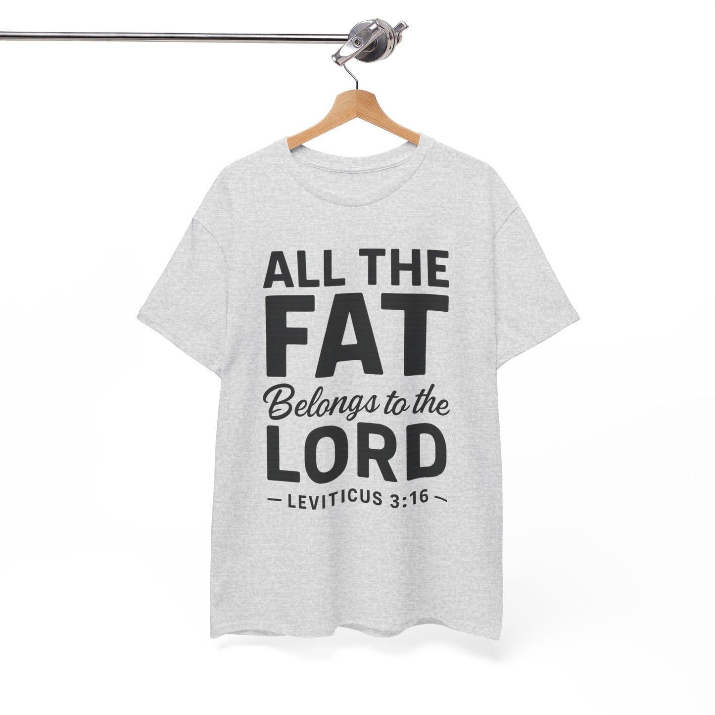All The Fat Belongs To The Lord - All Scripture Unisex Tee - Leviticus 3:16 - All the Fat Belongs to the Lord - Playful Take on Scripture