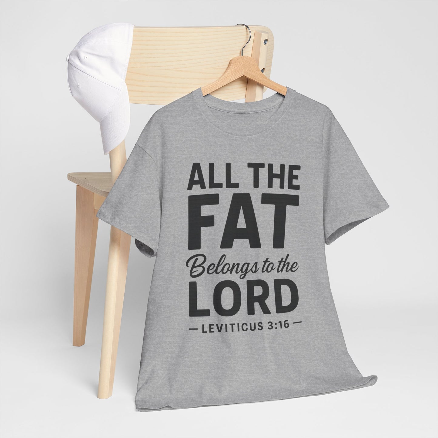 All The Fat Belongs To The Lord - All Scripture Unisex Tee - Leviticus 3:16 - All the Fat Belongs to the Lord - Playful Take on Scripture