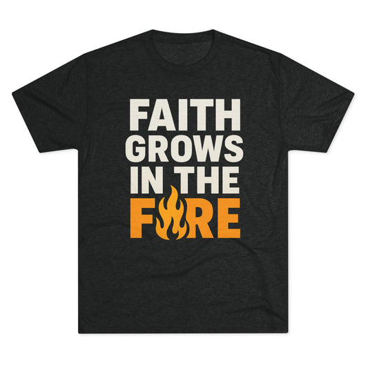 Faith Grows in the Fire Unisex Tri-Blend Crew Tee, Inspirational Tee, Fire-themed T-shirt, Motivational Gift, Faith Apparel