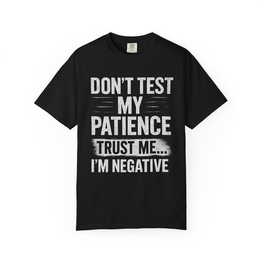 Don't Test My Patience I'm Negative - Funny Unisex T-Shirt, Humorous Graphic Tee for Gift, Casual Wear, Great for Friends and Family Celebrations