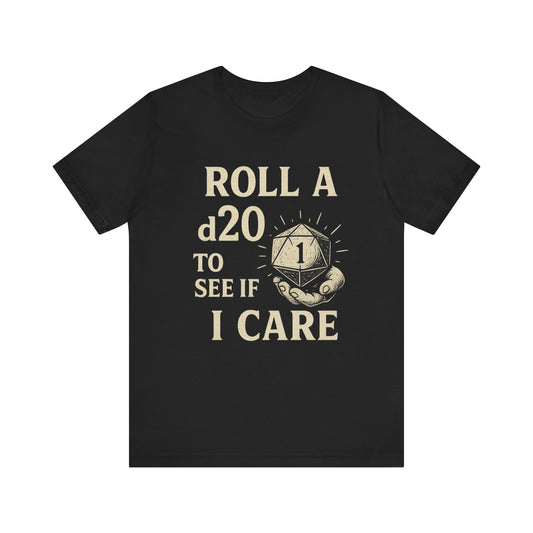 Roll A D20 To See If I Care - Funny Gaming T-Shirt, Unisex D&D Humor Tee, Geeky Gift, RPG Player Apparel