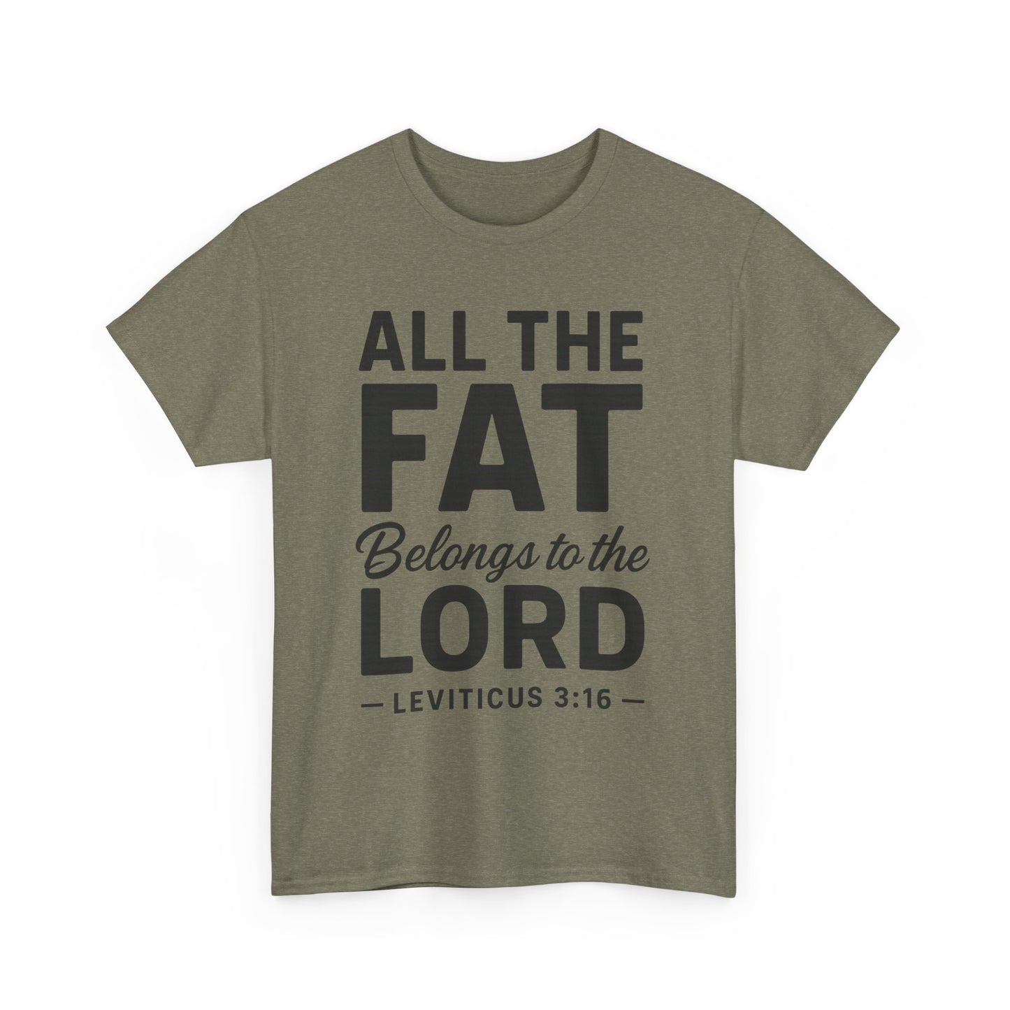 All The Fat Belongs To The Lord - All Scripture Unisex Tee - Leviticus 3:16 - All the Fat Belongs to the Lord - Playful Take on Scripture