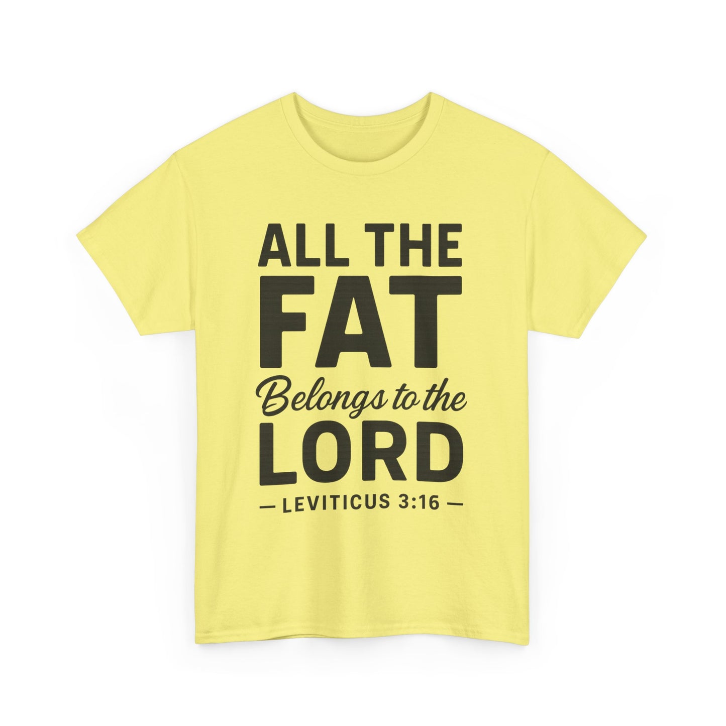 All The Fat Belongs To The Lord - All Scripture Unisex Tee - Leviticus 3:16 - All the Fat Belongs to the Lord - Playful Take on Scripture